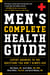 Men's Complete Health Guide - Expert Answers to the Questions Men Don't Always Ask