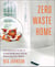 Zero Waste Home - The Ultimate Guide to Simplifying Your Life by Reducing Your Waste