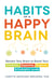 Habits of a Happy Brain - Retrain Your Brain to Boost Your Serotonin, Dopamine, Oxytocin, & Endorphin Levels