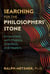 Searching for the Philosophers' Stone - Encounters with Mystics, Scientists, and Healers