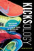 Kicksology: The Hype, Science, Culture & Cool of Running Shoes - The Hype, Science, Culture & Cool of Running Shoes