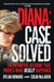 Diana: Case Solved - The Definitive Account and Evidence That Proves What Really Happened