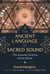 The Ancient Language of Sacred Sound - The Acoustic Science of the Divine