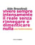 Vivere sempre intensamente il reale senza rinnegare e dimenticare nulla. Una testimonianza