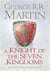 A KNIGHT OF THE SEVEN KINGDOMS - BEING THE ADVENTURES OF SER DUNCAN THE TALL, AND HIS SQUIRE, EGG