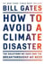 How to Avoid a Climate Disaster : The Solutions We Have and the Breakthroughs We Need
