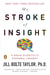 MY STROKE OF INSIGHT - A BRAIN SCIENTIST''S PERSONAL JOURNEY