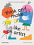 Think and make like an artist