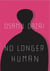 NO LONGER HUMAN