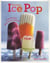 Sorbets ice pops - irrésistibles bâtonnets glacés