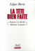 La tête bien faite - repenser la réforme, réformer la pensée