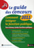 Le guide des concours 2011 - comment intégrer la fonction publique - tous niveaux, toutes fonctions publiques