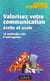 Valorisez votre communication ecrite et orale - 10 methodes cles pour communiquer a l'ecrit comme a l'oral