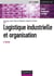 Logistique industrielle et organisation (5e édition)