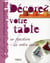 Décorez votre table, en fonction de votre invité