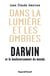 Dans la lumière et les ombres. Darwin et le bouleversement du monde