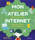 Mon atelier internet - tout pour faire ses premiers pas dans le monde de l'ordinateur