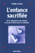 L'enfance sacrifiée - de la maltraitance des enfants et du peu d'efforts pour la combattre