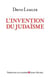 L'Invention du judaïsme : Comment les juifs se définissent eux-mêmes