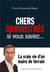 Chers administrés, si vous saviez... - la vraie vie d'un maire de terrain