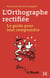 L'orthographe rectifiée - le guide pour tout comprendre