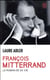 François Mitterrand, le roman de sa vie