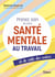 Prenez soin de votre santé mentale au travail… et de celle des autres