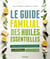 Le guide familial des huiles essentielles - mode d'emploi + trousses de base