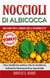 Noccioli di albicocca - una cura per il cancro con la vitamina B17? Una medicina antica che la moderna industria farmaceutica nasconde