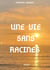 Une vie sans racines