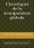 Chroniques de la manipulation globale : Bilderberg, CIA, Covid, Gouvernement de l'ombre,...