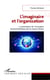 L'imaginaire et l'organisation - la stimulation de l'innovation technoscientifique par la science-fictio
