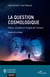 La question cosmologique - Platon, Lemaître et l'origine de l'univers