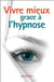 Vivre mieux grâce à l'hypnose et l'auto-hypnose