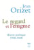 Le regard et l'énigme - oeuvre poétique 1958-2008
