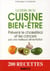 Bible de la cuisine bien-être - prévenir le chrolestérol et les cancers par une meilleure alimentation - 200 recettes