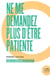 Ne me demandez plus d'être patiente