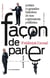 Facon de parler ! petites et grandes histoires de nos expressions préférées
