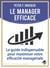 Le manager efficace - le guide indispensable pour maximiser son efficacite managérial