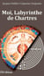 Moi, labyrinthe de Chartres