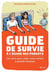 Guide de survie à l'usage des parents - les mots pour aider votre enfant à grandir heureux