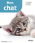 Mon chat - le connaître, le nourrir, le soigner