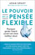 Le pouvoir de la pensée flexible : pourquoi garder l'esprit ouvert est notre meilleur atout