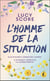 L' homme de la situation : Elle n'aurait jamais dû l'aimer. Il n'aurait jamais dû la laisser partir