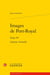 Images de Port-Royal Tome 4 : Antoine Arnauld