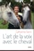 L'art de la voix avec le cheval