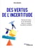 Des vertus de l'incertitude - trouver du sens et se réinventer dans un monde en pleine mutation