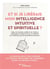 Et si je libérais mon intelligence intuitive et spirituelle ? Mieux se connaître, améliorer ses relations, développer sa confiance en soi, sa créativité, son leadership, prendre de meilleures décisions...