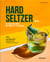 Hard seltzer : 50 cocktails rafraîchissants à réaliser à la maison