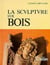La sculpture sur bois : le métier, les exemples du passé, réalisations contemporaines (6° Ed.)